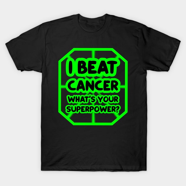 I beat cancer, what's your superpower? T-Shirt by colorsplash